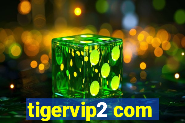 tigervip2 com